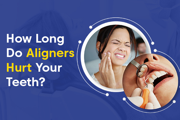 how long do aligners hurt
