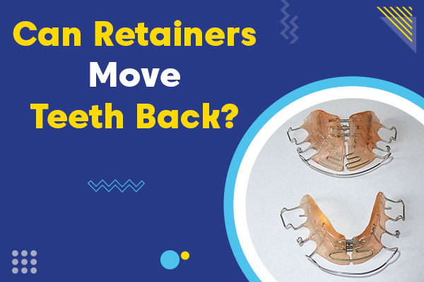 can retainers move teeth back