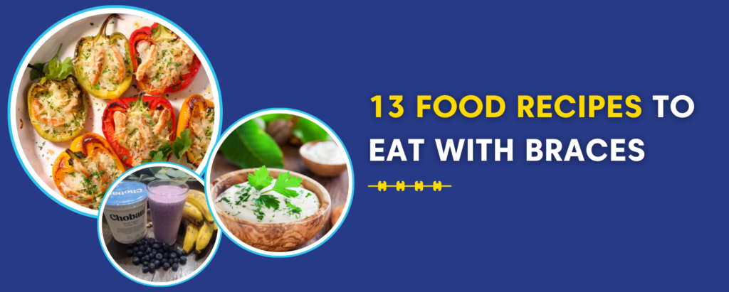 13 Food Recipes To Eat With Braces